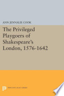 The privileged playgoers of Shakespeare's London, 1576-1642 / Ann Jennalie Cook.