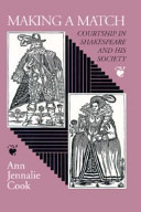 Making a match : courtship in Shakespeare and his society / Ann Jennalie Cook.