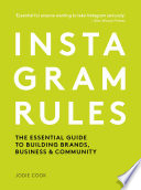 Instagram rules : the essential guide to building brands, business & community /
