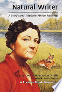 Natural writer : a story about Marjorie Kinnan Rawlings /