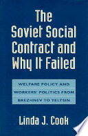 The Soviet social contract and why it failed : welfare policy and workers' politics from Brezhnev to Yeltsin /