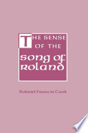 The sense of the Song of Roland / Robert Francis Cook.