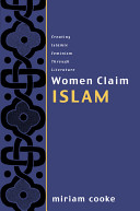 Women claim Islam : creating Islamic feminism through literature / Miriam Cooke.