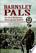 Barnsley pals : the 13th & 14th battalions York & Lancaster regiment /