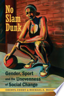 No slam dunk : gender, sport and the unevenness of social change /