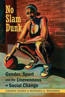 No slam dunk : gender, sport and the unevenness of social change / Cheryl Cooky and Michael A. Messner.