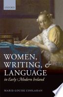 Women, writing, and language in early modern Ireland / by Marie-Louise Coolahan.