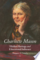 Charlotte Mason: Hidden Heritage and Educational Influence.