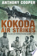 Kokoda air strikes : allied air forces in New Guinea, 1942 /