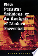 New political religions, or, An analysis of modern terrorism / Barry Cooper.