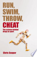 Run, swim, throw, cheat : the science behind drugs in sport /