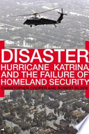 Disaster : Hurricane Katrina and the failure of Homeland Security /