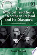 The musical traditions of Northern Ireland and its diaspora : community and conflict / David Cooper.