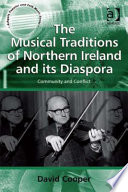 The musical traditions of Northern Ireland and its diaspora : community and conflict / David Cooper.