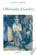 A philosophy of gardens / David E. Cooper.