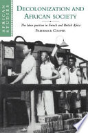 Decolonization and African society : the labor question in French and British Africa /