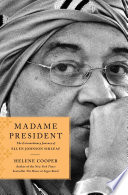 Madame President : the extraordinary journey of Ellen Johnson Sirleaf / Helene Cooper.