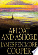 Afloat and ashore : a sea tale / James Fenimore Cooper.