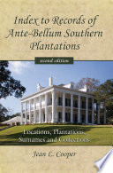 Index to Records of ante-bellum Southern plantations : locations, plantations, surnames and collections / Jean L. Cooper.