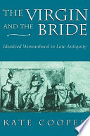 The virgin and the bride : idealized womanhood in late antiquity /