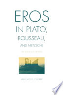 Eros in Plato, Rousseau, and Nietzsche : the politics of infinity / Laurence D. Cooper.