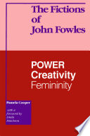 The fictions of John Fowles : power, creativity, femininity / Pamela Cooper ; with a foreword by Linda Hutcheon.
