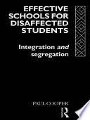 Effective schools for disaffected students : integration and segregation /