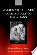 Marius Victorinus' Commentary on Galatians : introduction, translation, and notes / Stephen Andrew Cooper.