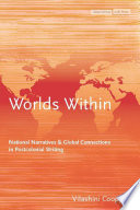 Worlds within : National narratives and global connections in postcolonial writing /