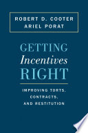 Getting incentives right : improving torts, contracts, and restitution / Robert Cooter and Ariel Porat.