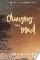 Changing your mind : the Bible, the brain, and spiritual growth / Victor Copan.