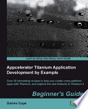Appcelerator Titanium application development by example beginner's guide over 30 interesting recipes to help you create cross-platform apps with Titanium, and explore the new features in Titanium 3 /