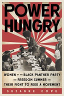 Power hungry : women of the Black Panther Party and Freedom Summer and their fight to feed a movement / Suzanne Cope.