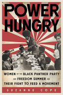 Power hungry : women of the Black Panther Party and Freedom Summer and their fight to feed a movement /