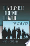The media's role in defining the nation : the active voice /