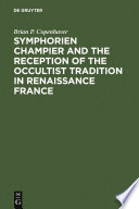 Symphorien Champier and the reception of the occultist tradition in renaissance France Brian P. Copenhaver.