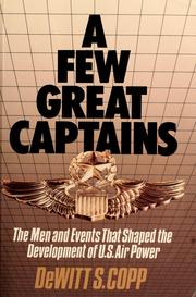 A few great captains : the men and events that shaped the development of U.S. air power / DeWitt S. Copp.