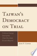 Taiwan's democracy on trial : political change during the Chen Shui-bian era and beyond /