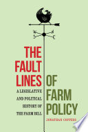 The fault lines of farm policy : a legislative and political history of the farm bill / Jonathan Coppess.