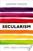 Secularism : politics, religion, and freedom / Andrew Copson.