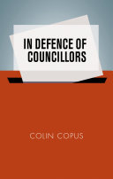 In defence of councillors / Colin Copus.