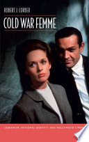 Cold war femme : lesbianism, national identity, and Hollywood cinema /