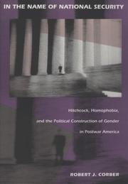 In the name of national security : Hitchcock, homophobia, and the political construction of gender in postwar America / Robert J. Corber.