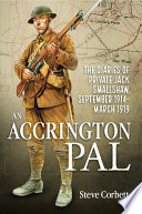 An Accrington Pal : the diaries of private Jack Smallshaw, September 1914 - March 1919 /