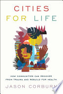 Cities for life : how communities can recover from trauma and rebuild for health /