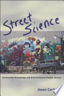 Street science : community knowledge and environmental health justice /