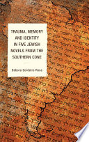 Trauma, memory and identity in five Jewish novels from the Southern Cone / Debora Cordeiro Rosa.