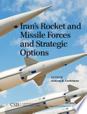 Iran's Rocket and Missile Forces and Strategic Options : a report of the CSIS Burke Chair in Strategy /