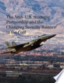 The Arab-U.S. strategic partnership and the changing security balance in the Gulf : joint and asymmetric warfare, missiles and missile defense, civil war and non-state actors, and outside powers / author, Anthony H. Cordesman, with Michael Peacock.