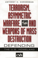 Terrorism, asymmetric warfare, and weapons of mass destruction : defending the U.S. homeland /